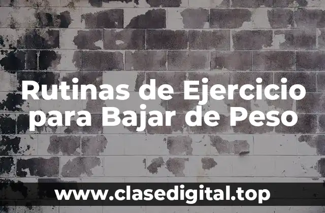 Rutinas de Ejercicio para Bajar de Peso