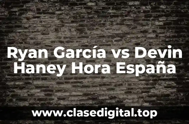 Ryan García vs Devin Haney Hora España