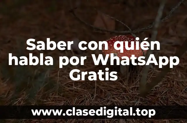 Saber con quién habla por WhatsApp Gratis