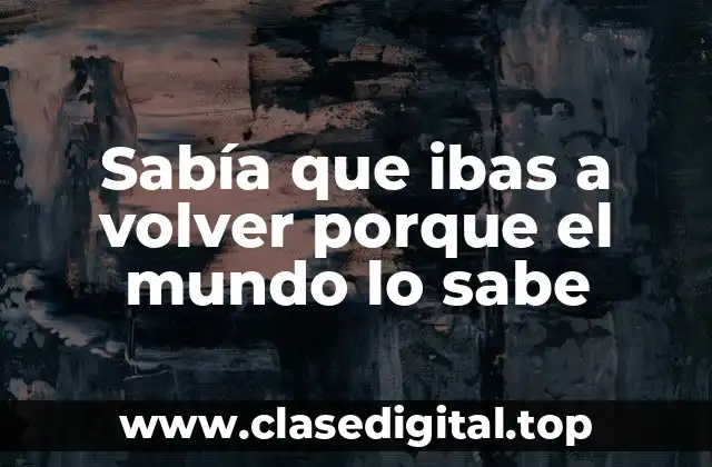 Sabía que ibas a volver porque el mundo lo sabe