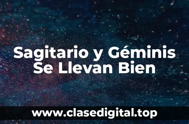 Sagitario y Géminis Se Llevan Bien