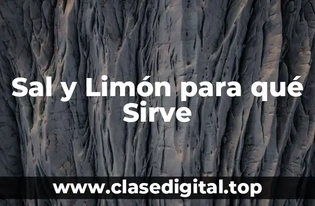 Sal y Limón para qué Sirve