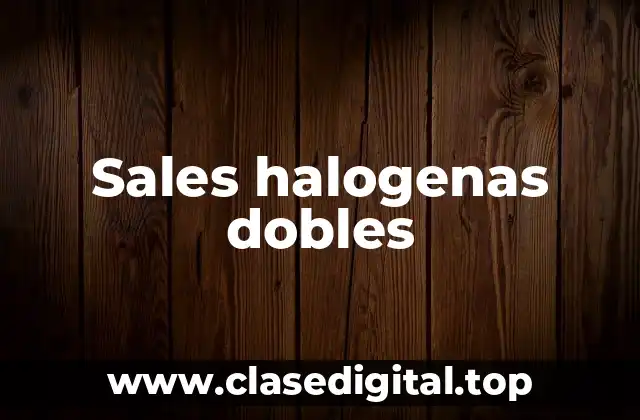 Sales halogenas dobles