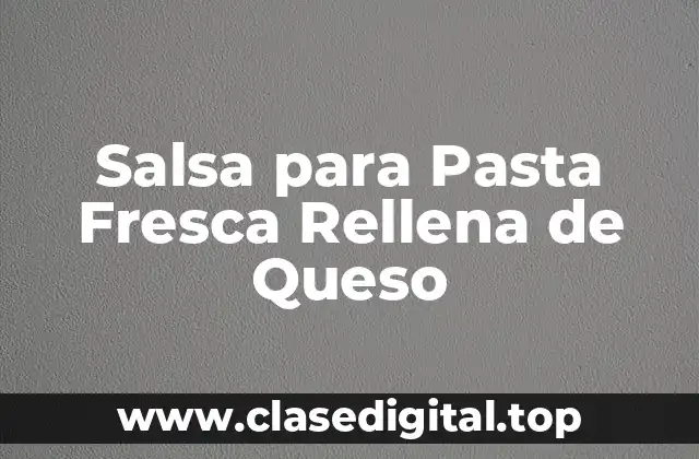 ¿Qué es la Salsa para Pasta Fresca Rellena de Queso?