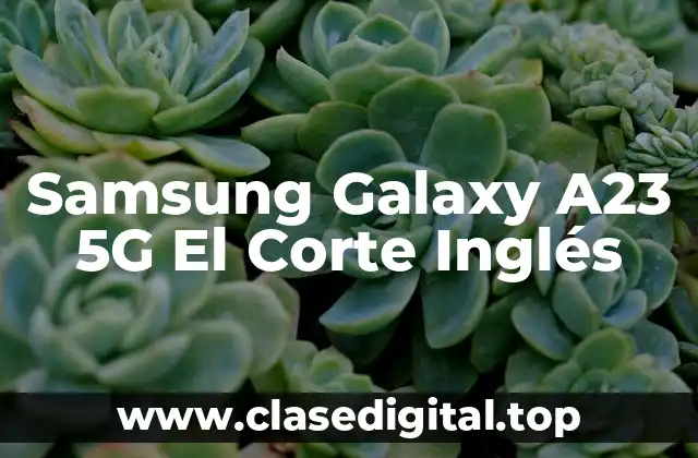 Samsung Galaxy A23 5G El Corte Inglés