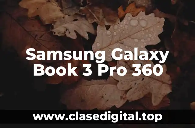 Diseño y construcción del Samsung Galaxy Book 3 Pro 360