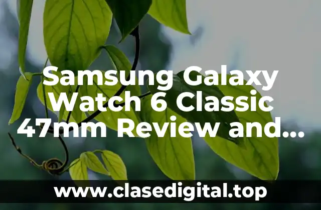 Diseño y Construcción de la Galaxy Watch 6 Classic 47mm