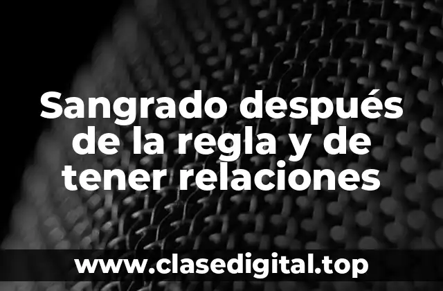 Sangrado después de la regla y de tener relaciones