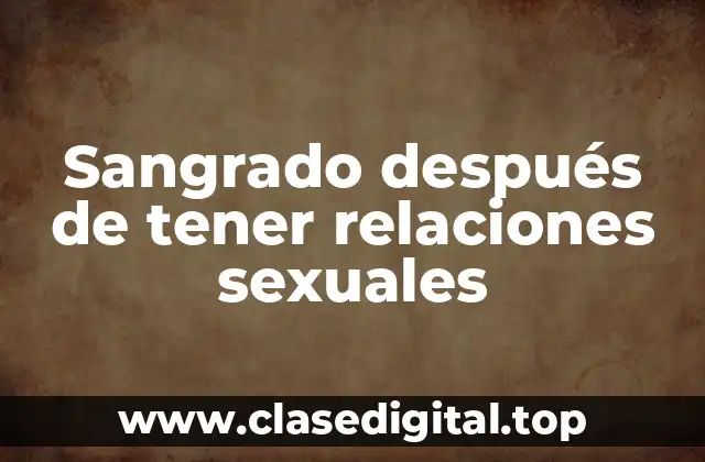 Sangrado después de tener relaciones sexuales