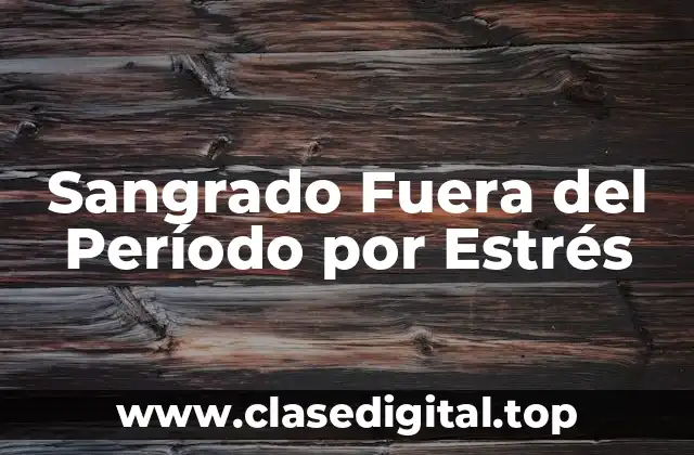 Cómo el Estrés Afecta el Ciclo Menstrual