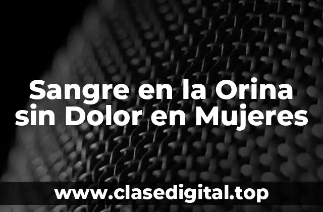 Sangre en la Orina sin Dolor en Mujeres