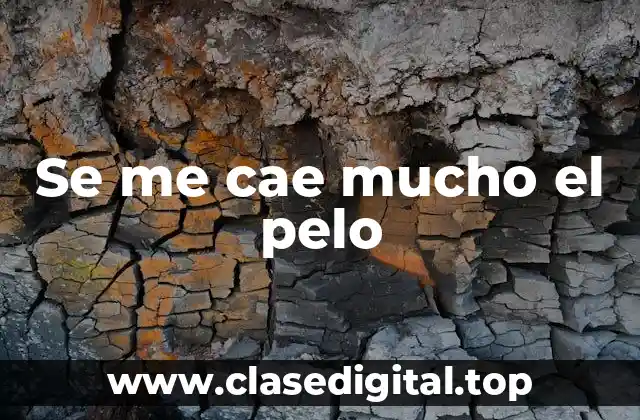 Se me cae mucho el pelo