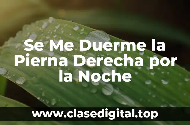 Se Me Duerme la Pierna Derecha por la Noche