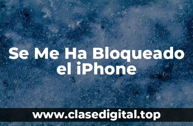 Se Me Ha Bloqueado el iPhone