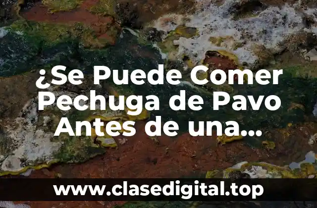 ¿Se Puede Comer Pechuga de Pavo Antes de una Colonoscopia?