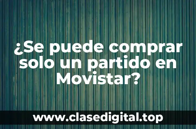 ¿Se puede comprar solo un partido en Movistar?