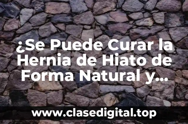 ¿Qué Causa la Hernia de Hiato?