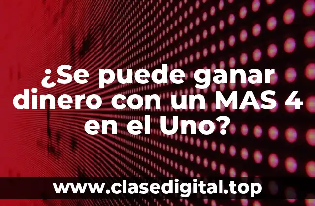 ¿Se puede ganar dinero con un MAS 4 en el Uno?