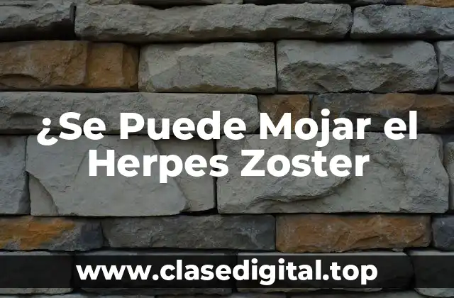 ¿Se Puede Mojar el Herpes Zoster