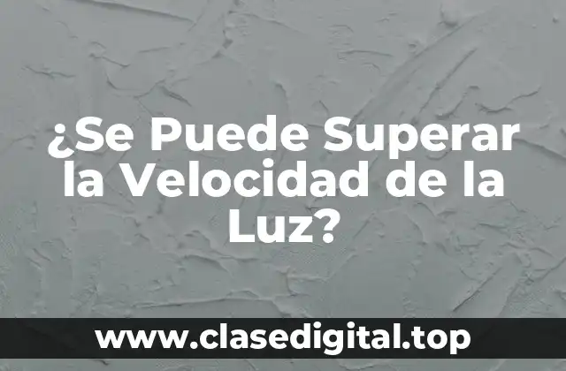 ¿Se Puede Superar la Velocidad de la Luz?
