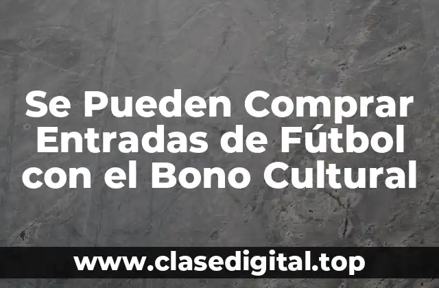 Se Pueden Comprar Entradas de Fútbol con el Bono Cultural