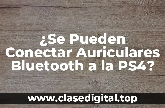 ¿Se Pueden Conectar Auriculares Bluetooth a la PS4?