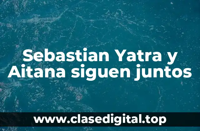 Sebastian Yatra y Aitana siguen juntos