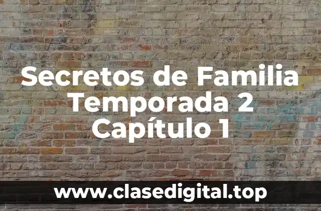 ¿Qué Pasó en la Temporada 1 de Secretos de Familia?