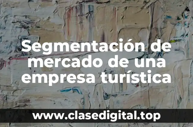 Segmentación de mercado de una empresa turística