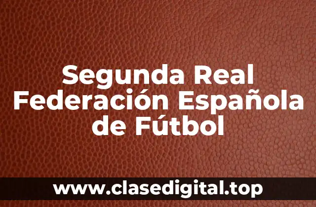 Historia de la Segunda Real Federación Española de Fútbol