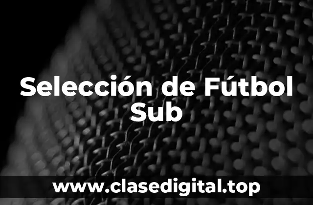 La Importancia de la Selección Sub-17 en el Fútbol Español