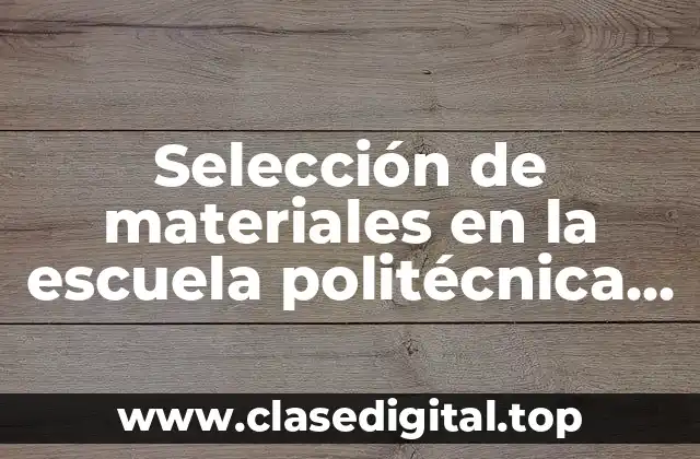 Selección de materiales en la escuela politécnica superior de ingeniería