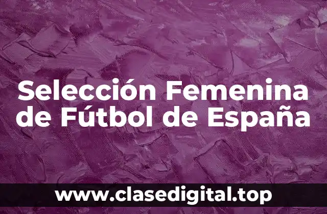 Historia de la Selección Femenina de Fútbol de España