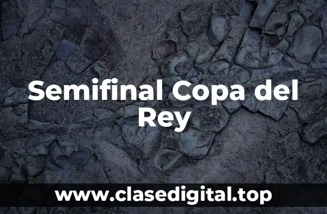 Semifinal Copa del Rey