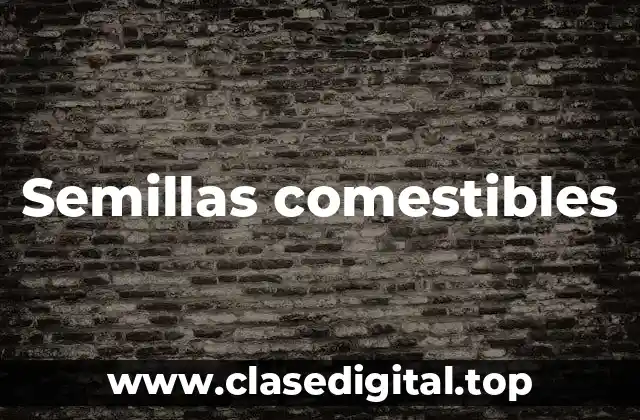 Semillas comestibles