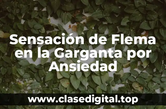 ¿Qué es la Sensación de Flema en la Garganta?