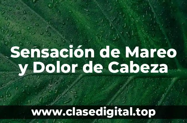 Causas de la Sensación de Mareo y Dolor de Cabeza
