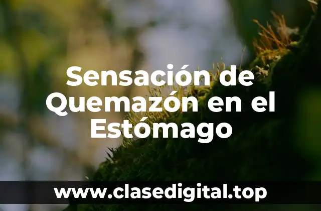 Sensación de Quemazón en el Estómago