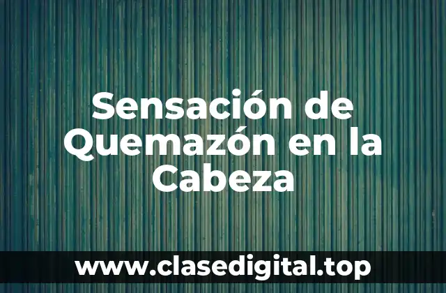 Sensación de Quemazón en la Cabeza