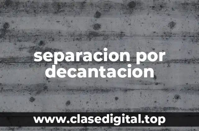 separacion por decantacion