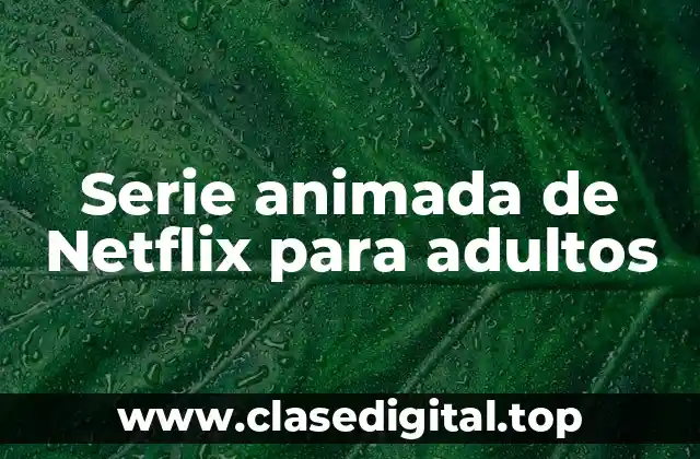 Serie animada de Netflix para adultos