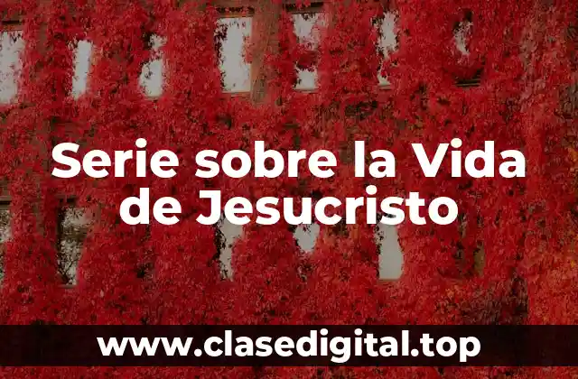 Serie sobre la Vida de Jesucristo