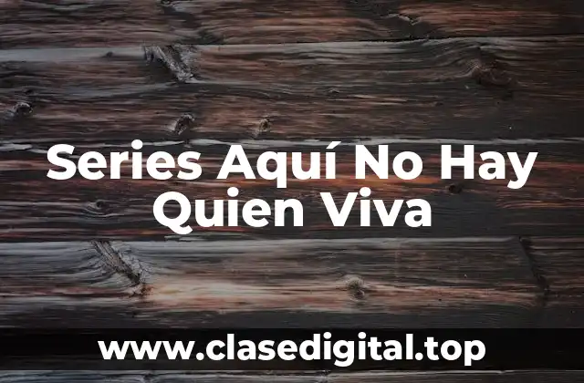 Series Aquí No Hay Quien Viva