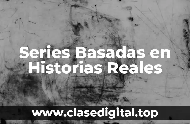 ¿Por qué las Series Basadas en Historias Reales son tan Populares?