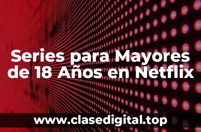 Series para Mayores de 18 Años en Netflix