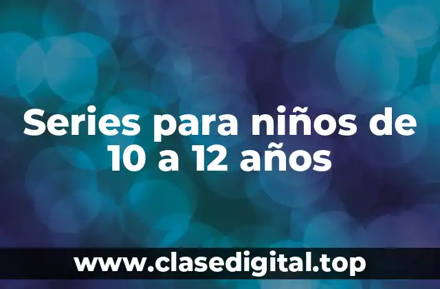 Series para niños de 10 a 12 años