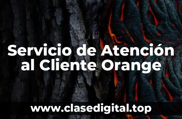 ¿Qué es el Servicio de Atención al Cliente de Orange?