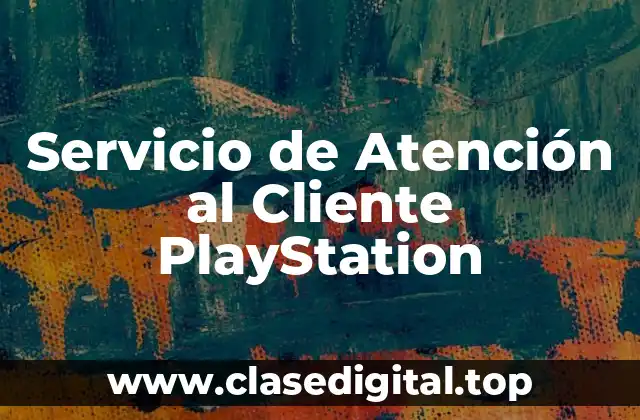 ¿Qué es el Servicio de Atención al Cliente PlayStation?