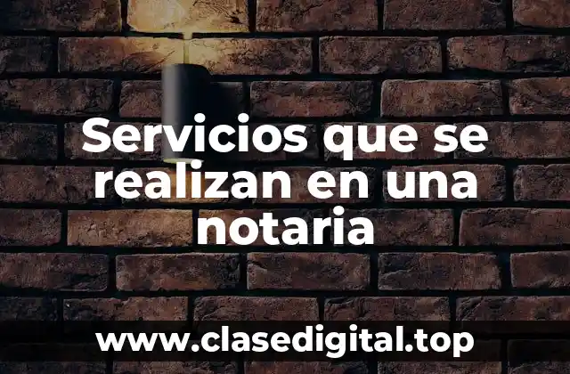 Servicios que se realizan en una notaria