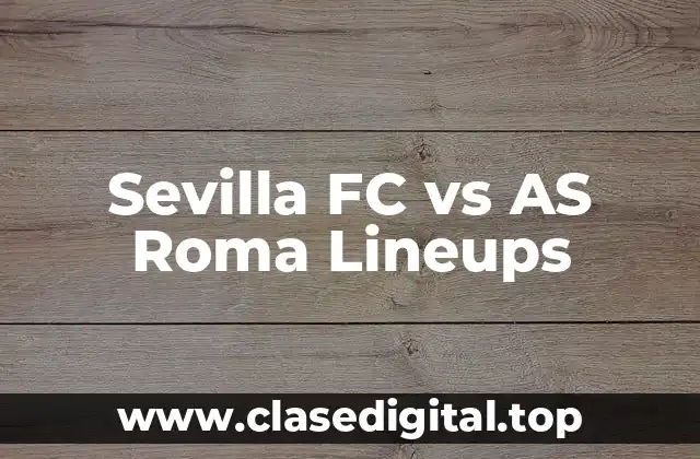 Sevilla FC vs AS Roma Lineups